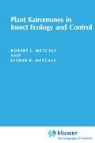 Robert Lee Metcalf, Esther R. Metcalf, Robert L. Metcalf - Plant Kairomones in Insect Ecology and Control