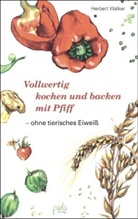 Kirste Schlag, Kirsten Schlag, Herbert Walker, Kirsten Schlag, Kirsten Ill. v. Schlag, Umschlaggest. v. Schlag - Vollwertig kochen und backen mit Pfiff ohne tierisches Eiweiß