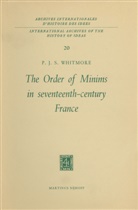 P J S Whitmore, P. J. S. Whitmore, P.J.S. Whitmore - The Order of Minims in Seventeenth-Century France
