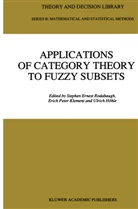 Ulrich Hohle, Ulrich Höhle, E.P Klement, Erich Peter Klement, Eric Peter Klement, Erich Peter Klement... - Applications of Category Theory to Fuzzy Subsets