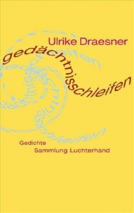 Ulrike Draesner - gedächtnisschleifen - Gedichte