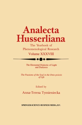Anna-Teres Tymieniecka, Anna-Teresa Tymieniecka, A-T. Tymieniecka - The Elemental Dialectic of Light and Darkness The Passions of the Soul in the Onto-poiesis of Life