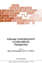 Barry Eichengreen, Barry J. Eichengreen, T. J. Hatton, T.J. Hatton, Barr J Eichengreen, Barry J Eichengreen... - Interwar Unemployment in International Perspective