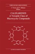 V. Bohmer, Böhmer, Böhmer, Volker Böhmer, J. Vicens, Jacque Vicens... - Calixarenes: A Versatile Class of Macrocyclic Compounds