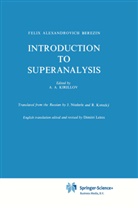 F A Berezin, F. A. Berezin, F.A. Berezin, Felix Alexandrovich Berezin, A. A. Kirillov, A Kirillov... - Introduction to Superanalysis