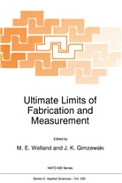 E Welland, M E Welland, J. K. Gimzewski, J.K. Gimzewski, K Gimzewski, K Gimzewski... - Ultimate Limits of Fabrication and Measurement