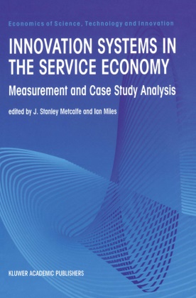 J. Stanley Metcalfe, J Stanley Metcalfe, Miles, Miles, Ian Miles, … - Innovation Systems in the Service Economy Measurement and Case Study Analysis