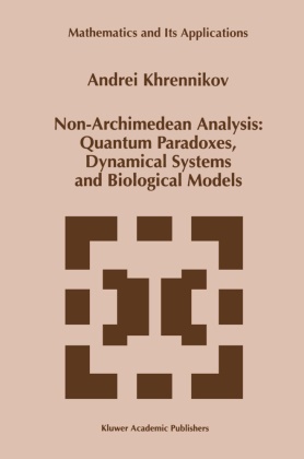 A. Khrennikov, Andrei Khrennikov, Andrei Y Khrennikov, Andrei Y. Khrennikov - Non-Archimedean Analysis: Quantum Paradoxes, Dynamical Systems and Biological Models