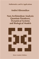 A. Khrennikov, Andrei Khrennikov, Andrei Y Khrennikov, Andrei Y. Khrennikov - Non-Archimedean Analysis: Quantum Paradoxes, Dynamical Systems and Biological Models