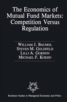 Willia Baumol, William Baumol, William J. Baumol, Stephen Goldfeld, Stephen M Goldfeld, Stephen M. Goldfeld... - The Economics of Mutual Fund Markets: Competition Versus Regulation