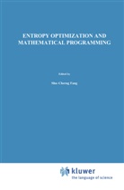 Shu-Cherng Fang, J Rajasekera, J R Rajasekera, J. R. Rajasekera, J.R. Rajasekera, Shu-Cherng Fan... - Entropy Optimization and Mathematical Programming