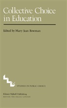 M J Bowman, M. J. Bowman, M.J. Bowman, Mary Jean Bowman - Collective Choice in Education