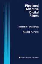 Keshab Parhi, Keshab K Parhi, Keshab K. Parhi, Naresh Shanbhag, Naresh R Shanbhag, Naresh R. Shanbhag - Pipelined Adaptive Digital Filters