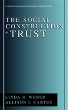 Allison I Carter, Allison I. Carter, Linda Weber, Linda R Weber, Linda R. Weber - The Social Construction of Trust
