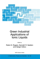 Kennet Richard Seddon, Kenneth Richard Seddon, Robin D. Rogers, Kenneth Richard Seddon, Sergei Volkov - Green Industrial Applications of Ionic Liquids
