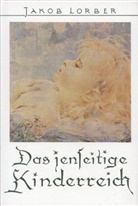 Jakob Lorber - Das jenseitige Kinderreich
