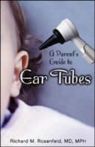 ROSENFELD, Richard M. Rosenfeld - Parent''s Guide to Ear Tubes