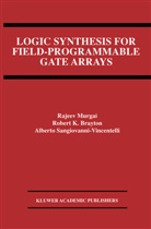 Robert Brayton, Robert K Brayton, Robert K. Brayton, Rajee Murgai, Rajeev Murgai, Sangiovanni-Vince... - Logic Synthesis for Field-Programmable Gate Arrays