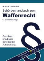 André Busche, Gerhard Schorner, André Busche, Gerhard Schorner - Behördenhandbuch zum Waffenrecht Grundlagen, Erlaubnisse, Schießstätten, Aufbewahrung