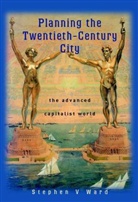 Stephen Ward, Stephen V Ward, Stephen V. Ward, Sv Ward, Ward Stephen V. - Planning the Twentieth-Century City