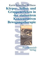 Karin Schreiber-Willnow - Körper-, Selbst- und Gruppenerleben in der stationären Konzentrativen Bewegungstherapie