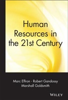 Effron, Marc Effron, Gandossy, Robert Gandossy, Marian Ed Goldsmith, Marian Ed. Goldsmith... - Human Resources in the 21st Century