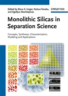 Egidijus Machtejevas, Nobuo Tanaka, Klaus K. Unger, Egidijus Machtejevas, Nobu Tanaka, Nobuo Tanaka... - Monolithic Silicas in Separation Science