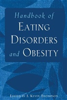 Thompson, Arthur Thompson, J. Kevin Thompson, Jk Thompson, Joel K. Thompson, Joel Kevin Thompson... - Handbook of Eating Disorders and Obesity