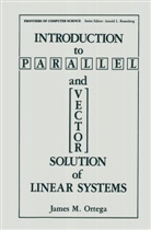 James M Ortega, James M. Ortega - Introduction to Parallel and Vector Solution of Linear Systems