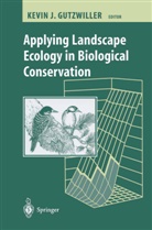 T. T. Forman, K. Gutzwiller, Kevi Gutzwiller, Kevin Gutzwiller, Kevin J. Gutzwiller - Applying Landscape Ecology in Biological Conservation