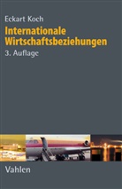 Eckart Koch - Internationale Wirtschaftsbeziehungen - Bd. 3: Internationale Wirtschaftsbeziehungen