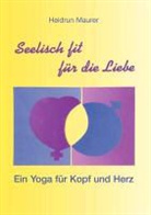 Heidrun Maurer - Seelisch fit für die Liebe - Ein Yoga für Kopf und Herz