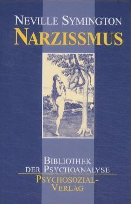 Neville Symington - Narzißmus Neue Erkenntnisse zur Überwindung psychischer Störungen