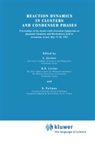 D Levine, R D Levine, J. Jortner, Joshua Jortner, R. D. Levine, R.D. Levine... - Reaction Dynamics in Clusters and Condensed Phases