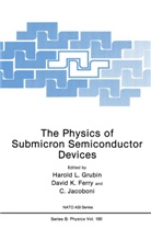 David Ferry, David K Ferry, David K. Ferry, Harold Grubin, Harold L Grubin, Harold L. Grubin... - The Physics of Submicron Semiconductor Devices