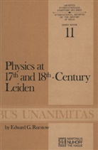 E G Ruestow, E. G. Ruestow, E.G. Ruestow, Edward G. Ruestow - Physics at Seventeenth and Eighteenth-Century Leiden: Philosophy and the New Science in the University