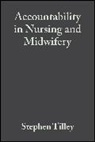 S Tilley, Stephen Tilley, Stephen Watson Tilley, Tilley Stephen, Roger Watson, Stephen Tilley... - Accountability in Nursing and Midwifery