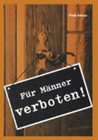 Fred Alwen, Aßlar-Berghausen Alfred F. Wenkittl - Für Männer verboten