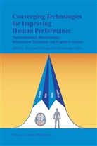 William S. Bainbridge, William Sims Bainbridge, Mihai C Roco, Mihail C Roco, Mihail C. Roco, Sims Bainbridge... - Converging Technologies for Improving Human Performance