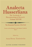 Anna-Teres Tymieniecka, Anna-Teresa Tymieniecka, A-T. Tymieniecka - The Elemental Passions of the Soul Poetics of the Elements in the Human Condition. Pt.3.1