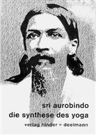 Sri Aurobindo - Die Synthese des Yoga