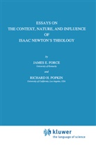 J Force, J E Force, J. E. Force, J.E. Force, James E. Force, R H Popkin... - Essays on the Context, Nature, and Influence of Isaac Newton's Theology