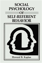 Howard B Kaplan, Howard B. Kaplan - Social Psychology of Self-Referent Behavior