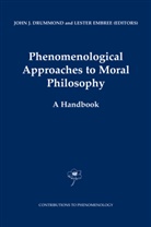 J. J. Drummond, J.J. Drummond, John J. Drummond, Embree, Embree, Lester Embree... - Phenomenological Approaches to Moral Philosophy