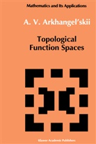 A. V. Arkhangelskii, A V Arkhangel'skii, A. V. Arkhangel'skii - Topological Function Spaces