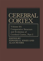 Edwar G Jones, Edward G Jones, Edward G. Jones, PETERS, Peters, Alan Peters - Comparative Structure and Evolution of Cerebral Cortex, Part I