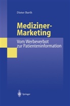 Dieter Barth - Mediziner-Marketing, Vom Werbeverbot zur Patienteninformation