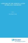 P E Verkade, P. E. Verkade, P.E. Verkade, Pieter Eduard Verkade, Frank C. Alderweireldt, H. J. T. Bos... - A History of the Nomenclature of Organic Chemistry
