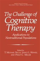 Philip C Miller, Janice L. Howes, Janic L Howes, Janice L Howes, Philip C. Miller, T. Michael Vallis - The Challenge of Cognitive Therapy
