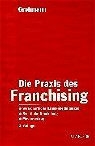Alexander Grohmann - Die Praxis des Franchising (f. Österreich)
